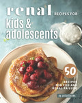 Renal Recipes for Kids & Adolescents: 50 Recipes for CKD and Renal Failure - Paperback