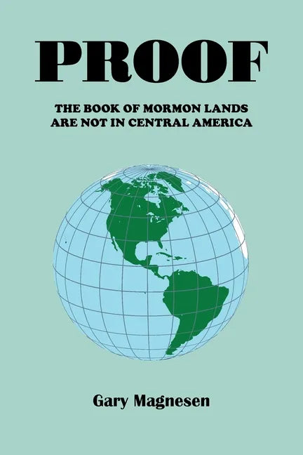 Proof the Book of Mormon Lands Are Not in Central America - Paperback