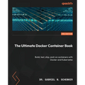 The Ultimate Docker Container Book - Third Edition: Build, test, ship, and run containers with Docker and Kubernetes - Paperback