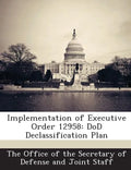 Implementation of Executive Order 12958: Dod Declassification Plan - Paperback