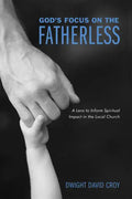 God's Focus on the Fatherless: A Lens to Inform Spiritual Impact in the Local Church - Hardcover