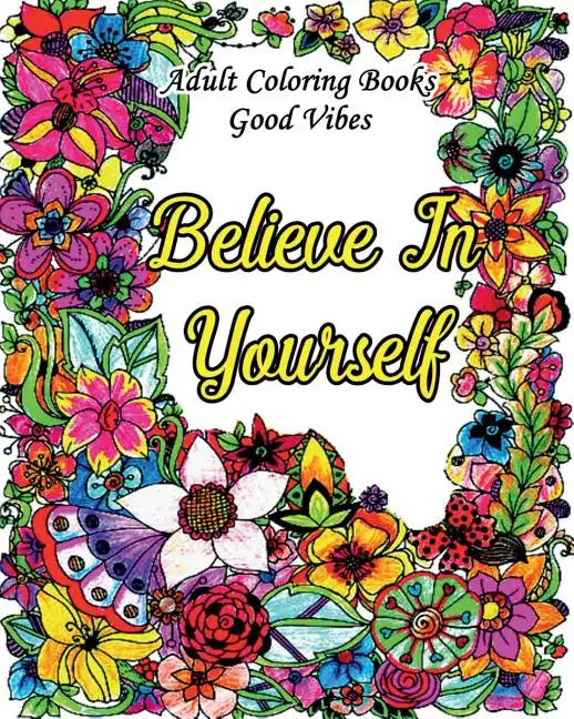 Adult Coloring Books Good Vibes: Inspirational Quotes Coloring Books, An Adult Coloring Book with Motivational Sayings (Animals & Flowers with Quotes) - Paperback