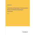 Collectanea Archaeologica: Communications Made to the British Archaeological Association: Vol. 2 - Paperback