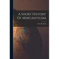 A Short History Of Mercantilism - Paperback
