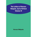 The Letters of Horace Walpole, Earl of Orford Volume IV - Paperback