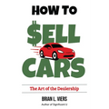 How to Sell Cars: The Art of the Dealership - Paperback