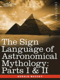 The Sign Language of Astronomical Mythology: Parts I & II - Paperback