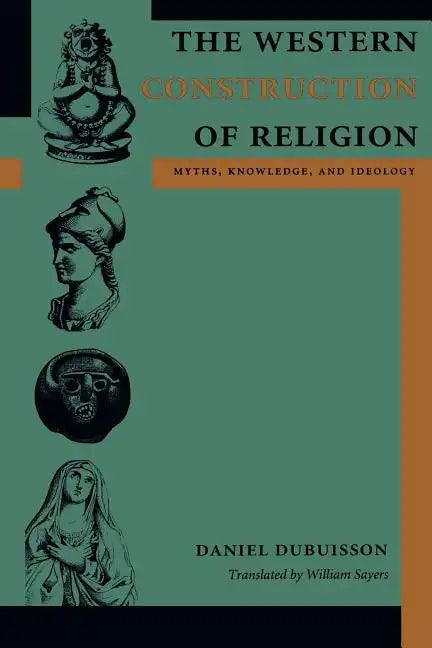 The Western Construction of Religion: Myths, Knowledge, and Ideology - Paperback