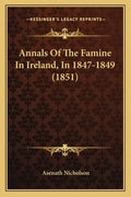 Annals of the Famine in Ireland, in 1847-1849 (1851) - Paperback
