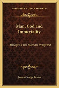 Man, God and Immortality: Thoughts on Human Progress - Paperback