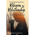 Transformation from Religion to Relationship: for Those Seeking A Closer Walk with God - Hardcover