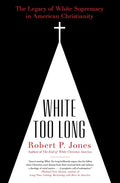 White Too Long: The Legacy of White Supremacy in American Christianity - Paperback