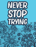 Never Stop Trying: Positive Affirmations Coloring Book For Women, Stress Relief Coloring Pages With Motivational Quotes - Paperback
