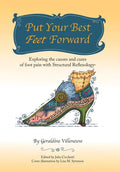 Put Your Best Feet Forward: Exploring the Causes and Cures of Foot Pain with Structural Reflexology(r) - Hardcover