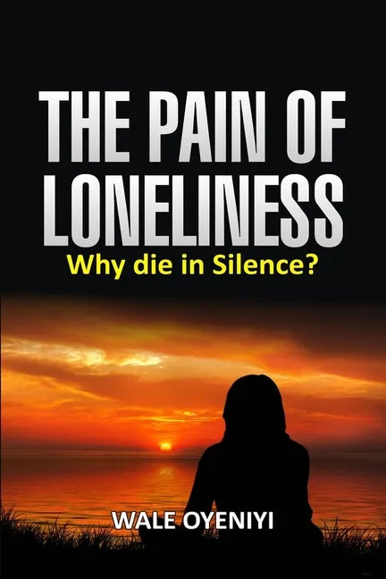 The Pain of Loneliness: Why Die in Silence? - Paperback