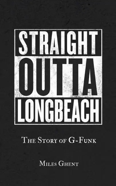 Straight Outta Long Beach: The Story of G-Funk - Paperback