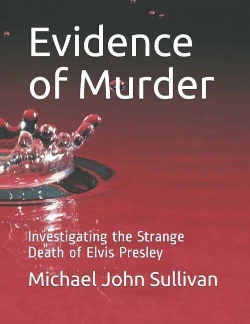 Evidence of Murder: Investigating the Strange Death of Elvis Presley - Paperback