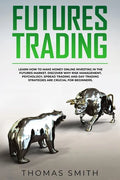 Futures Trading: Learn How to Make Money Online Investing in the Futures Market. Discover why Risk Management, Psychology, Spread Tradi - Paperback