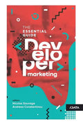 Developer Marketing: The Essential Guide - Paperback