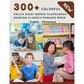 300+ Colorful Dolch Sight Words Flashcards Reading Fluency Phrases Book English-Vietnamese: Complete list vocabulary children need to know and read fi - Paperback