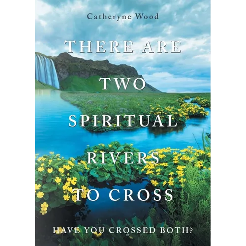 There are Two Spiritual Rivers to Cross: Have You Crossed Both? - Paperback