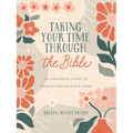 Taking Your Time Through the Bible: An Unhurried Guide to Understanding God's Word - Paperback