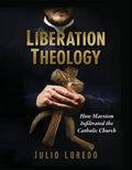 Liberation Theology: How Marxism Infiltrated the Catholic Church - Paperback