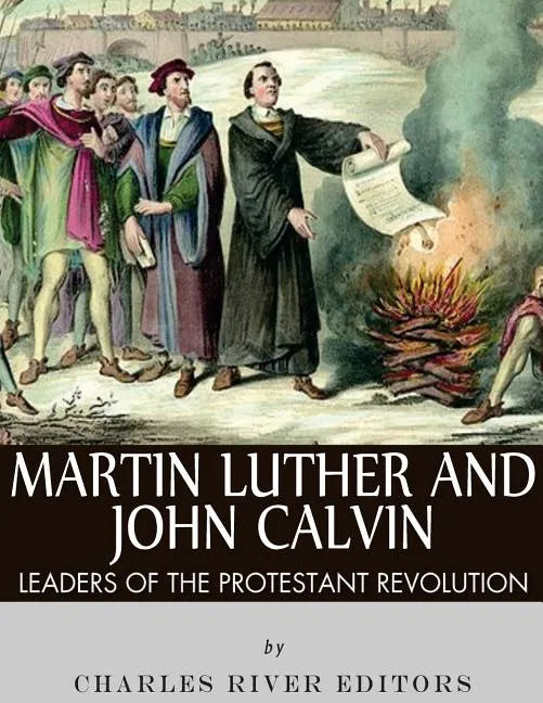 Martin Luther and John Calvin: Leaders of the Protestant Reformation - Paperback