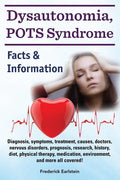 Dysautonomia, POTS Syndrome: Diagnosis, symptoms, treatment, causes, doctors, nervous disorders, prognosis, research, history, diet, physical thera - Paperback