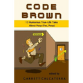 Code Brown: 13 Humorous True-Life Tales About Poop (Yes, Poop) - Paperback