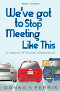 We've Got To Stop Meeting Like This - A Memoir of Missed Connections - Paperback