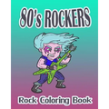 80's Rockers (Rock Coloring Book) - Paperback