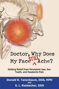 Doctor, Why Does My Face Still Ache?: Getting Relief from Persistent Jaw, Ear, Tooth, and Headache Pain - Paperback