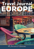 Travel Journal Europe: Capture Every Special Moment on the Continent - Paperback