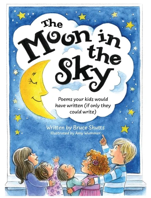 The Moon in the Sky: Poems Your Kids Would Have Written (If Only They Could Write) - Hardcover