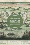 The Story of French New Orleans: History of a Creole City - Paperback