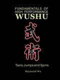 Fundamentals of High Performance Wushu: Taolu Jumps and Spins - Paperback