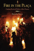 Fire in the Placa: Catalan Festival Politics After Franco - Paperback