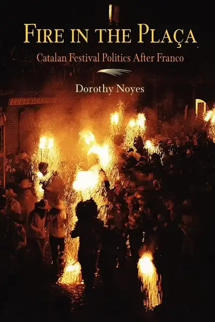 Fire in the Placa: Catalan Festival Politics After Franco - Paperback