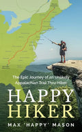 Happy Hiker: The Epic Journey of an Unlikely Appalachian Trail Thru-Hiker - Paperback