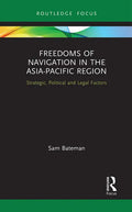 Freedoms of Navigation in the Asia-Pacific Region: Strategic, Political and Legal Factors - Paperback