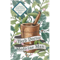 The Herb Doctor and Medicine Man - A Collection of Valuable Medicinal Formulae and Guide to the Manufacture of Botanical Medicines - Illinois Herbs fo - Paperback