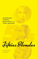 Fifties Blondes: Sexbombs, Sirens, Bad Girls and Teen Queens (hardback) - Hardcover