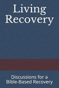 Living Recovery: Discussions for a Bible-Based Recovery - Paperback