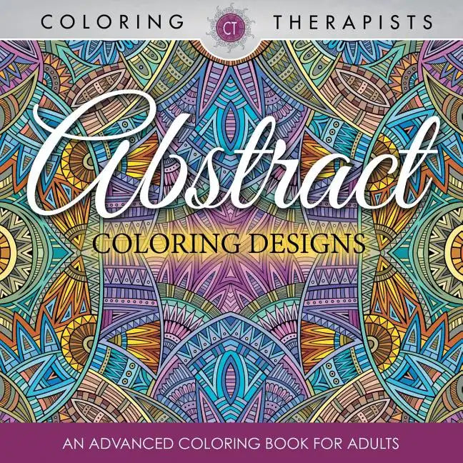 Abstract Coloring Designs: An Advanced Coloring Book For Adults - Paperback