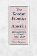 The Korean Frontier in America: Immigration to Hawaii 1896-1910 - Paperback