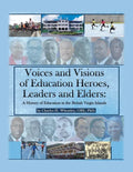 Voices and Visions of Education Heroes, Leaders, and Elders: A History of Education in the British Virgin Islands - Paperback