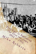 Foot-ball in Barcelona: The first ten years (1892 to 1902) - Paperback