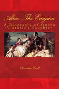 Alice, The Enigma: Queen Victoria's Daughter - Paperback