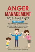 Anger Management for Parents: How to Manage Your Emotions & Raise a Happy and Confident Child. Includes Emotional Intelligence for Women & Men + Cri - Paperback